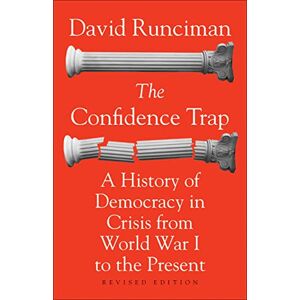 Runciman, David The Confidence Trap: A History of Democracy in Crisis from World War I to the Present: A History of Democracy in Crisis from World War I to the Present Revised Edition Runciman, David The Confidence Trap: A History of Democracy in Crisis from World War I to the Present: A History of Democracy in Crisis from World War I to the Present Revised Edition