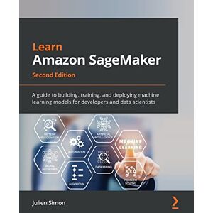 Simon, Julien Learn Amazon SageMaker: A guide to building, training, and deploying machine learning models for developers and data scientists, 2nd Edition Simon, Julien Learn Amazon SageMaker: A guide to building, training, and deploying machine learning models for developers and data scientists, 2nd Edition