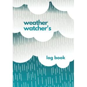 Press, Paperwood Weather Watcher's Log Book: 3 Year Journal for Weather Watchers to Record and Track Weather Conditions Over Multiple Years Press, Paperwood Weather Watcher's Log Book: 3 Year Journal for Weather Watchers to Record and Track Weather Conditions Over Multiple Years