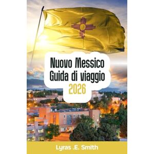 Smith, Lyras Nuovo Messico Guida di viaggio 2026 Smith, Lyras Nuovo Messico Guida di viaggio 2026