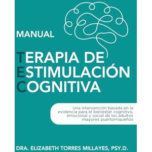 Torres Psy.D., Dra. Elizabeth Terapia de Estimulación Cognitiva (TEC): Una intervención basada en la evidencia para el bienestar cognitivo, emocional y social de los adultos mayores puertorriqueños Torres Psy.D., Dra. Elizabeth Terapia de Estimulación Cognitiva (TEC): Una intervención basada en la evidencia para el bienestar cognitivo, emocional y social de los adultos mayores puertorriqueños