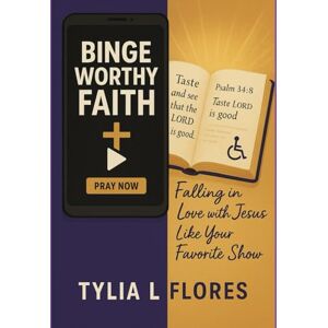 Flores, Tylia L. Binge Worthy Faith: Falling in Love with Jesus Like Your Favorite Show Flores, Tylia L. Binge Worthy Faith: Falling in Love with Jesus Like Your Favorite Show