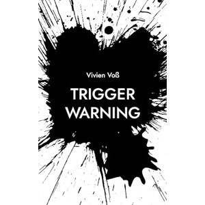 Voß, Vivien Trigger Warning: Die Wahrheit meiner Träger und wie ich gelernt habe, mich nicht mehr zu verlieren Voß, Vivien Trigger Warning: Die Wahrheit meiner Träger und wie ich gelernt habe, mich nicht mehr zu verlieren