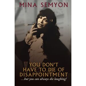 Semyon, Mina You Don't Have to Die of Disappointment: ...but you can always die laughing! Semyon, Mina You Don't Have to Die of Disappointment: ...but you can always die laughing!