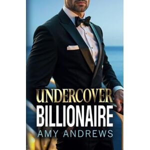 Andrews, Amy Undercover Billionaire: A forbidden love billionaire romance from USA Today Bestseller Amy Andrews for 2025 Andrews, Amy Undercover Billionaire: A forbidden love billionaire romance from USA Today Bestseller Amy Andrews for 2025