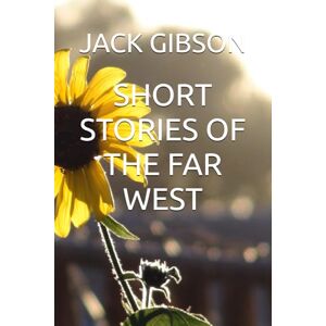 Gibson SHORT STORIES OF THE FAR WEST Gibson SHORT STORIES OF THE FAR WEST