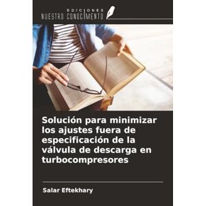 Eftekhary, Salar Solución para minimizar los ajustes fuera de especificación de la válvula de descarga en turbocompresores Eftekhary, Salar Solución para minimizar los ajustes fuera de especificación de la válvula de descarga en turbocompresores