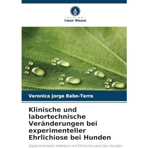 Jorge Babo-Terra, Veronica Klinische und labortechnische Veränderungen bei experimenteller Ehrlichiose bei Hunden: Experimentelle Infektion mit Ehrlichia canis bei Hunden Jorge Babo-Terra, Veronica Klinische und labortechnische Veränderungen bei experimenteller Ehrlichiose bei Hunden: Experimentelle Infektion mit Ehrlichia canis bei Hunden