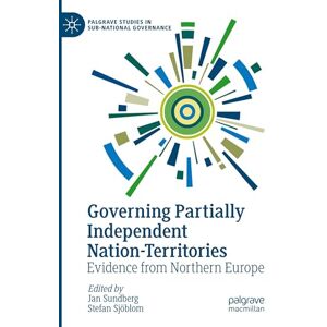 Philosophy Governing Partially Independent Nation-Territories: Evidence from Northern Europe (Palgrave Studies in Sub-National Governance) Philosophy Governing Partially Independent Nation-Territories: Evidence from Northern Europe (Palgrave Studies in Sub-National Governance)
