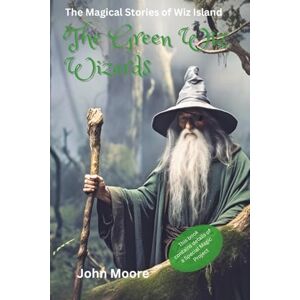 Moore, Mr John The Green Wiz Wizards: The Magical Stories of Wiz Island (The Wiz Wizards Magical Stories of Wiz Island) Moore, Mr John The Green Wiz Wizards: The Magical Stories of Wiz Island (The Wiz Wizards Magical Stories of Wiz Island)
