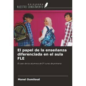 Oumiloud, Manel El papel de la enseñanza diferenciada en el aula FLE: El caso de los alumnos de 5º curso de primaria Oumiloud, Manel El papel de la enseñanza diferenciada en el aula FLE: El caso de los alumnos de 5º curso de primaria