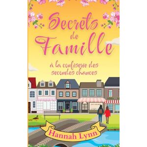 Lynn, Hannah Secrets de famille à la confiserie des secondes chances (La série La confiserie des secondes chances) Lynn, Hannah Secrets de famille à la confiserie des secondes chances (La série La confiserie des secondes chances)