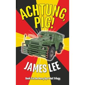 Lee Achtung, Pig! (The 'Hurry up and Wait' Trilogy) Lee Achtung, Pig! (The 'Hurry up and Wait' Trilogy)