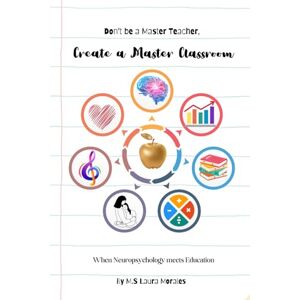 Morales, Laura Y. Don't be a Master Teacher; Create a Master Classroom: From Theory to Impact: Empowering Educators to use Neurodidactics techniques to create lasting Educational mindsets. Morales, Laura Y. Don't be a Master Teacher; Create a Master Classroom: From Theory to Impact: Empowering Educators to use Neurodidactics techniques to create lasting Educational mindsets.