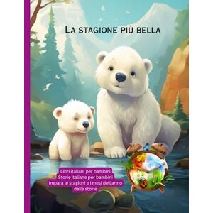 Sas, Vienela Libri italiani per bambini: Storie italiane per bambini, Impara le stagioni e i mesi dell'anno dalle storie (Libri per bambini in italiano) Sas, Vienela Libri italiani per bambini: Storie italiane per bambini, Impara le stagioni e i mesi dell'anno dalle storie (Libri per bambini in italiano)