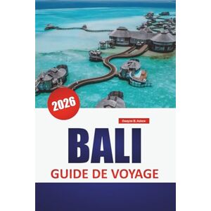 Askew, Dwayne B. BALI GUIDE DE VOYAGE 2026: Attractions incontournables, plage, étiquette culturelle, itinéraires régionaux et essentiels de voyage pour les visiteurs indonésiens Askew, Dwayne B. BALI GUIDE DE VOYAGE 2026: Attractions incontournables, plage, étiquette culturelle, itinéraires régionaux et essentiels de voyage pour les visiteurs indonésiens