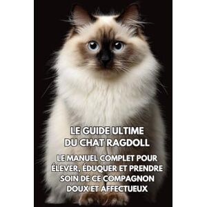 Books, Inkspire Le Guide Ultime du Chat Ragdoll: Le Manuel Complet pour Élever, Éduquer et Prendre Soin de Ce Compagnon Doux et Affectueux Books, Inkspire Le Guide Ultime du Chat Ragdoll: Le Manuel Complet pour Élever, Éduquer et Prendre Soin de Ce Compagnon Doux et Affectueux