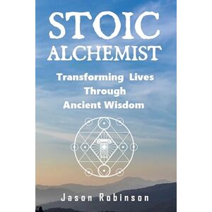 Robinson Entry 1 (2023) (1): Transforming Lives Through Ancient Wisdom (Stoic Alchemist: Transforming Lives Through Ancient Wisdom) Robinson Entry 1 (2023) (1): Transforming Lives Through Ancient Wisdom (Stoic Alchemist: Transforming Lives Through Ancient Wisdom)