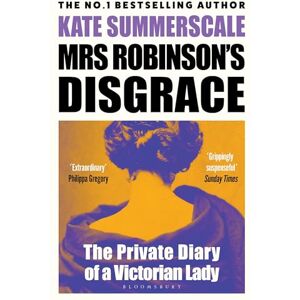 Summerscale, Kate Mrs Robinson's Disgrace: The Private Diary of a Victorian Lady Summerscale, Kate Mrs Robinson's Disgrace: The Private Diary of a Victorian Lady