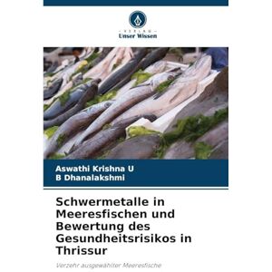 Krishna U, Aswathi Schwermetalle in Meeresfischen und Bewertung des Gesundheitsrisikos in Thrissur: Verzehr ausgewählter Meeresfische Krishna U, Aswathi Schwermetalle in Meeresfischen und Bewertung des Gesundheitsrisikos in Thrissur: Verzehr ausgewählter Meeresfische