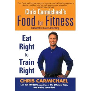 Carmichael, Chris Chris Carmichael's Food for Fitness: Eat Right to Train Right Carmichael, Chris Chris Carmichael's Food for Fitness: Eat Right to Train Right