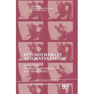 Psychotherapy and Materialism: Essays by François Tosquelles and Jean Oury: 31 (Cultural Inquiry) Psychotherapy and Materialism: Essays by François Tosquelles and Jean Oury: 31 (Cultural Inquiry)
