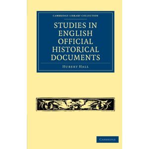 Hall, Hubert Studies in English Official Historical Documents (Cambridge Library Collection British and Irish History, General) Hall, Hubert Studies in English Official Historical Documents (Cambridge Library Collection British and Irish History, General)