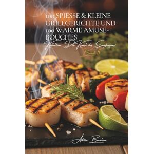 Beaulieu, Adrien L. 100 Spieße & Kleine Grillgerichte und 100 Warme Amuse-Bouches: Eine französische kulinarische Enzyklopädie – Sammlung Die Kunst des Empfangens – Band ... Kollektion „Die Kunst des Empfangens“) Beaulieu, Adrien L. 100 Spieße & Kleine Grillgerichte und 100 Warme Amuse-Bouches: Eine französische kulinarische Enzyklopädie – Sammlung Die Kunst des Empfangens – Band ... Kollektion „Die Kunst des Empfangens“)