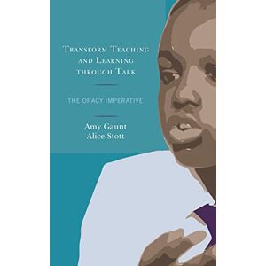Gaunt Transform Teaching and Learning through Talk: The Oracy Imperative Gaunt Transform Teaching and Learning through Talk: The Oracy Imperative