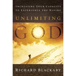 Blackaby, Richard Unlimiting God: Increasing Your Capacity to Experience the Divine Blackaby, Richard Unlimiting God: Increasing Your Capacity to Experience the Divine