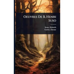1295-1366, Seuse Heinrich Oeuvres De B, Henri Suso 1295-1366, Seuse Heinrich Oeuvres De B, Henri Suso