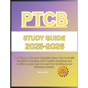 GABRIEL, ELDER PTCB STUDY GUIDE 2025-2026: The Ultimate Pharmacy Technician Exam Prep Book with Simplified Concepts, 400+ Practice Questions, and Detailed Answer Keys to Boost Your Confidence and Guarantee Results. GABRIEL, ELDER PTCB STUDY GUIDE 2025-2026: The Ultimate Pharmacy Technician Exam Prep Book with Simplified Concepts, 400+ Practice Questions, and Detailed Answer Keys to Boost Your Confidence and Guarantee Results.