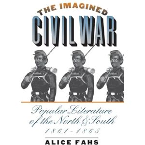 Fahs, Alice The Imagined Civil War: Popular Literature of the North and South, 1861-1865 (Civil War America) Fahs, Alice The Imagined Civil War: Popular Literature of the North and South, 1861-1865 (Civil War America)