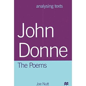 Nutt, Joe John Donne: The Poems (Analysing Texts) Nutt, Joe John Donne: The Poems (Analysing Texts)