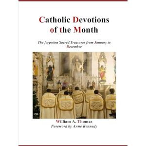 Thomas, Prof William A. Catholic Devotions of the Month: 11 (Roman Catholic Orthodox Theology and Spirituality and traditional teachings of the Church with, devotions and prayers.) Thomas, Prof William A. Catholic Devotions of the Month: 11 (Roman Catholic Orthodox Theology and Spirituality and traditional teachings of the Church with, devotions and prayers.)