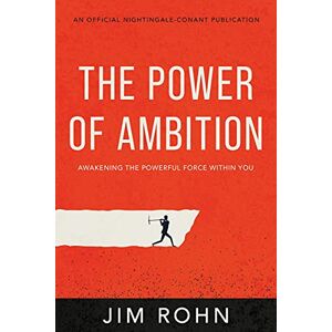 Rohn, Jim The Power of Ambition: Awakening the Powerful Force Within You (An Official Nightingale-Conant Publication) Rohn, Jim The Power of Ambition: Awakening the Powerful Force Within You (An Official Nightingale-Conant Publication)