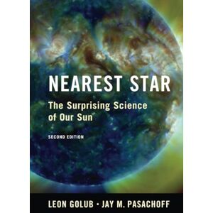 Golub, Leon Nearest Star: The Surprising Science of our Sun Golub, Leon Nearest Star: The Surprising Science of our Sun