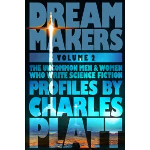 Platt, Charles Dream Makers 2: The Uncomon Men and Women who Write Science Fiction Platt, Charles Dream Makers 2: The Uncomon Men and Women who Write Science Fiction