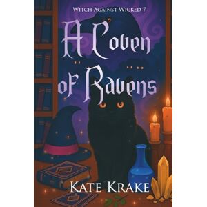 Krake, Kate A Coven of Ravens: A Witchy Small-Town Fantasy Where Magic, Mayhem, And Destiny Collide In A Thrilling Series Conclusion (Witch Against Wicked) Krake, Kate A Coven of Ravens: A Witchy Small-Town Fantasy Where Magic, Mayhem, And Destiny Collide In A Thrilling Series Conclusion (Witch Against Wicked)