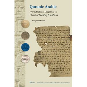 Marijn van Putten Quranic Arabic: From its Hijazi Origins to its Classical Reading Traditions: 106 (Studies in Semitic Languages and Linguistics, 106) Marijn van Putten Quranic Arabic: From its Hijazi Origins to its Classical Reading Traditions: 106 (Studies in Semitic Languages and Linguistics, 106)