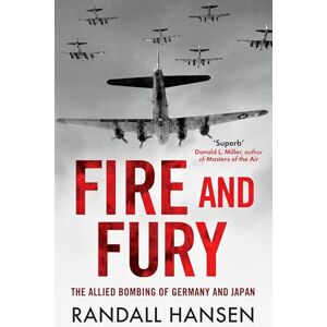 Hansen, Randall Fire and Fury: The Allied Bombing of Germany 1942-1945 Hansen, Randall Fire and Fury: The Allied Bombing of Germany 1942-1945