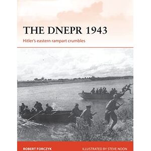 Forczyk, Robert The Dnepr 1943: Hitler's eastern rampart crumbles: 291 (Campaign) Forczyk, Robert The Dnepr 1943: Hitler's eastern rampart crumbles: 291 (Campaign)