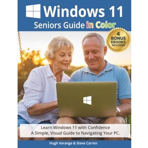 Varange, Hugh The Windows 11 Seniors Guide in Color: Learn Windows 11 with Confidence. A Simple, Visual Guide to Navigating Your PC. (Tech Made Easy for Seniors) Varange, Hugh The Windows 11 Seniors Guide in Color: Learn Windows 11 with Confidence. A Simple, Visual Guide to Navigating Your PC. (Tech Made Easy for Seniors)