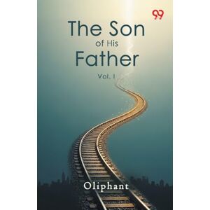 Oliphant The Son Of His FatherVol. I (Edition1) Oliphant The Son Of His FatherVol. I (Edition1)