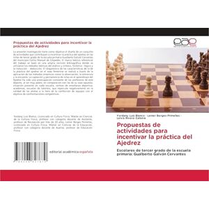 Blanco Propuestas de actividades para incentivar la práctica del Ajedrez: Escolares de tercer grado de la escuela primaria: Gualberto Galván Cervantes Blanco Propuestas de actividades para incentivar la práctica del Ajedrez: Escolares de tercer grado de la escuela primaria: Gualberto Galván Cervantes