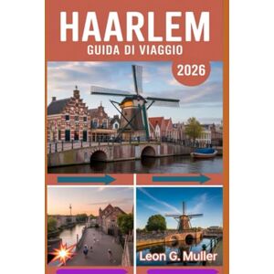 G. MULLER, LEON HAARLEM GUIDA DI VIAGGIO 2026: "Scopri meraviglie mozzafiato e abbraccia la magia della natura come mai prima d'ora" (“Travel the World”) G. MULLER, LEON HAARLEM GUIDA DI VIAGGIO 2026: "Scopri meraviglie mozzafiato e abbraccia la magia della natura come mai prima d'ora" (“Travel the World”)