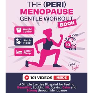 Light, Luna The (Peri) Menopause Gentle Workout Book: A Simple Exercise Blueprint for Feeling Beautiful, Looking Fit, Staying Calm and Strong Through Menopause (Fun & Fit) Light, Luna The (Peri) Menopause Gentle Workout Book: A Simple Exercise Blueprint for Feeling Beautiful, Looking Fit, Staying Calm and Strong Through Menopause (Fun & Fit)
