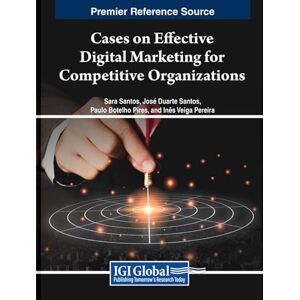 Cases on Effective Digital Marketing for Competitive Organizations Cases on Effective Digital Marketing for Competitive Organizations