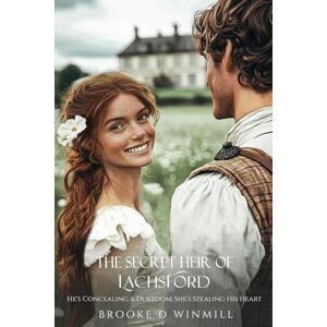 Winmill, Brooke D. The Secret Heir of Lachsford: He's Concealing a Dukedom; She's Stealing His Heart Winmill, Brooke D. The Secret Heir of Lachsford: He's Concealing a Dukedom; She's Stealing His Heart