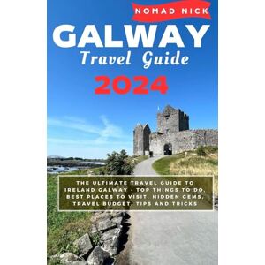 Nick, Nomad Galway Travel Guide 2024: The Ultimate Travel Guide to IRELAND GALWAY Top Things to do, Best Places to Visit, Hidden Gems, Travel Budget, Tips and Tricks Nick, Nomad Galway Travel Guide 2024: The Ultimate Travel Guide to IRELAND GALWAY Top Things to do, Best Places to Visit, Hidden Gems, Travel Budget, Tips and Tricks